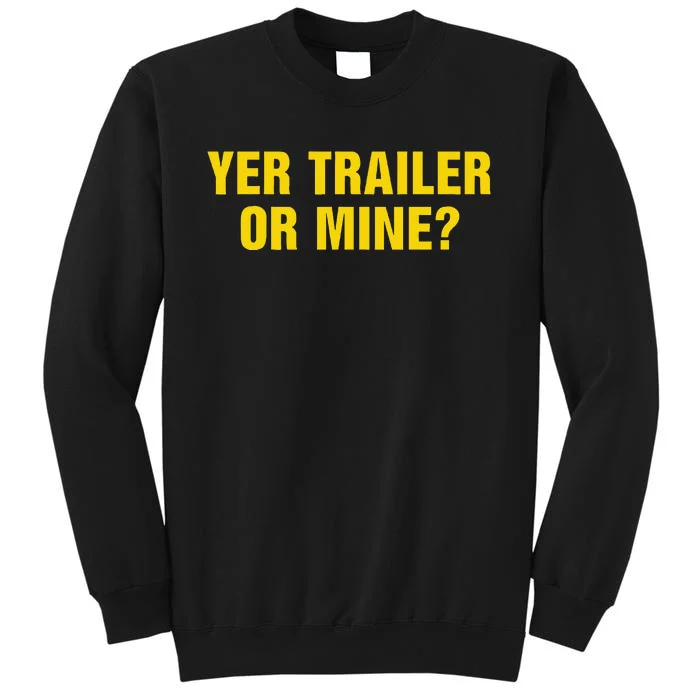 Yer Trailer Or Mine Tall Sweatshirt