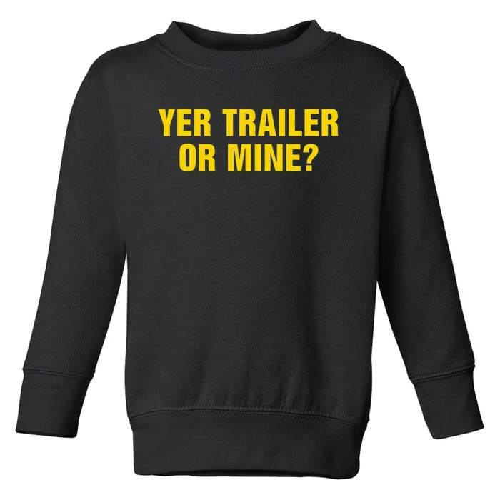 Yer Trailer Or Mine Toddler Sweatshirt