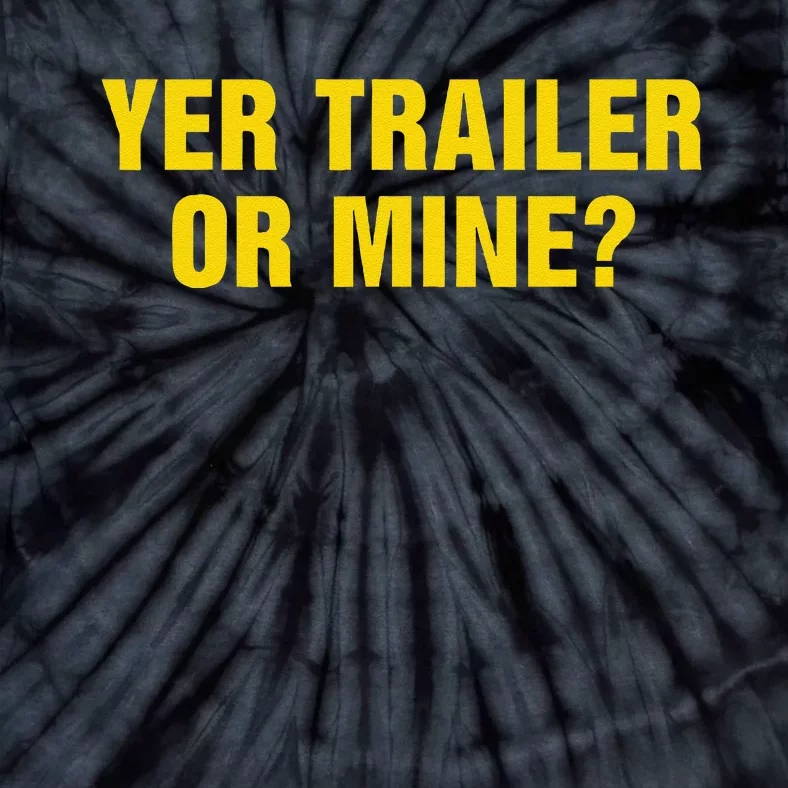 Yer Trailer Or Mine Tie-Dye T-Shirt