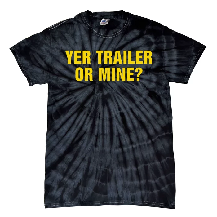 Yer Trailer Or Mine Tie-Dye T-Shirt