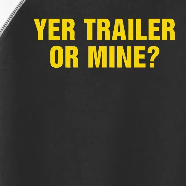 Yer Trailer Or Mine Toddler Fine Jersey T-Shirt