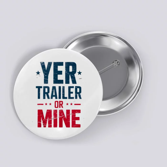 Yer Trailer Or Mine Funny Usa White Trash 4th July Button