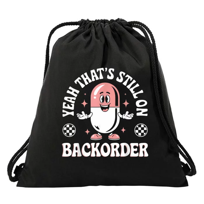 Yeah ThatS Still On Backorder Pharmacy Tech Pharmacist Drawstring Bag