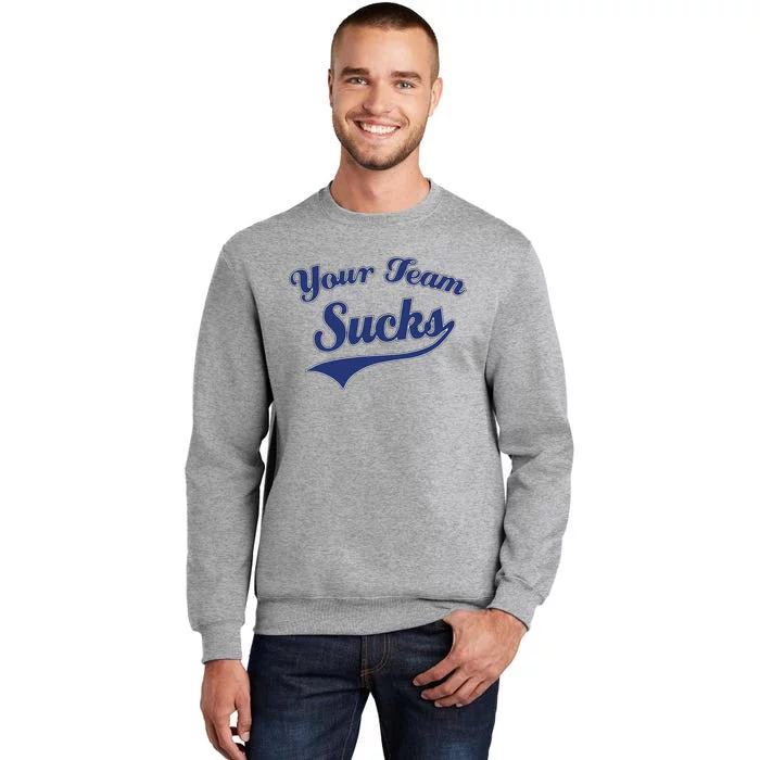 Your Team Sucks Baseball Softball Football Basketball Tall Sweatshirt