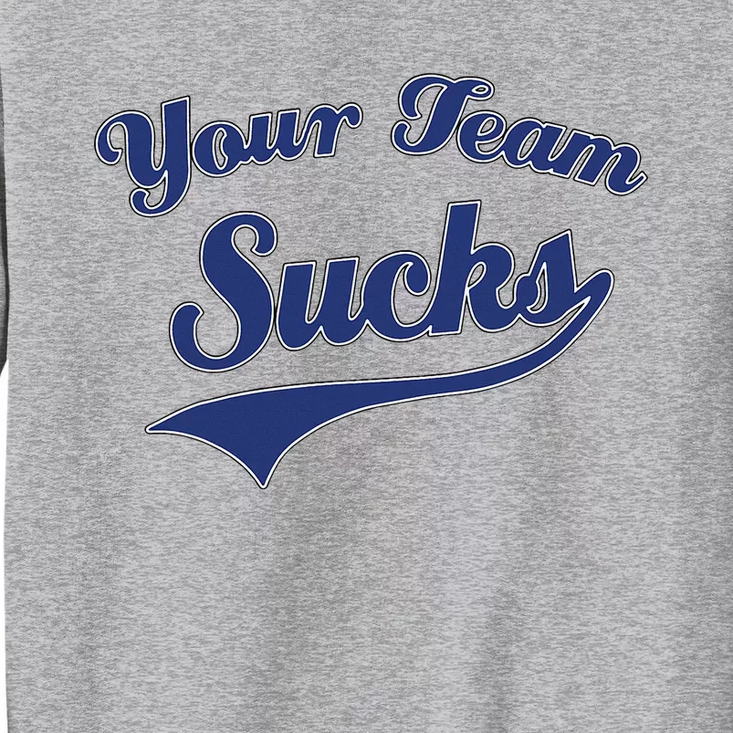 Your Team Sucks Baseball Softball Football Basketball Tall Sweatshirt