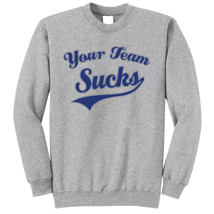 Your Team Sucks Baseball Softball Football Basketball Tall Sweatshirt