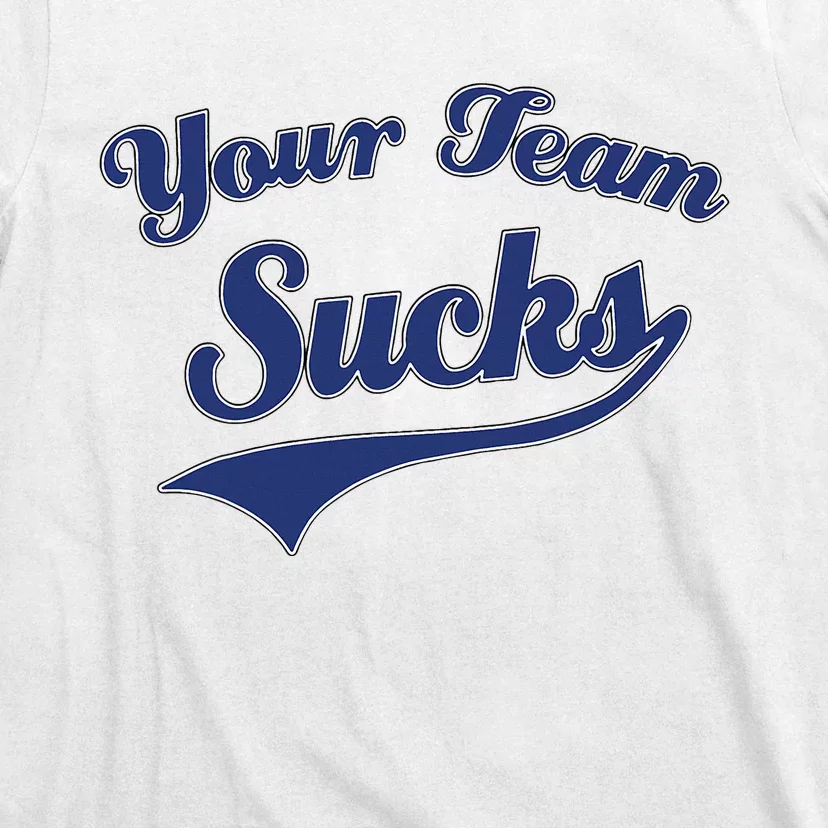 Your Team Sucks Baseball Softball Football Basketball T-Shirt