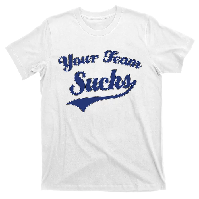 Your Team Sucks Baseball Softball Football Basketball T-Shirt