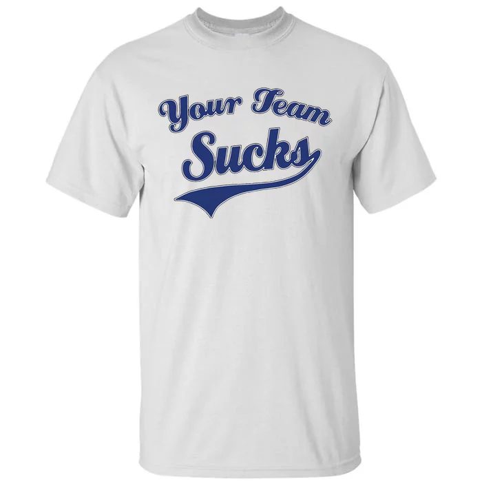 Your Team Sucks Baseball Softball Football Basketball Tall T-Shirt