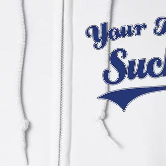 Your Team Sucks Baseball Softball Football Basketball Full Zip Hoodie