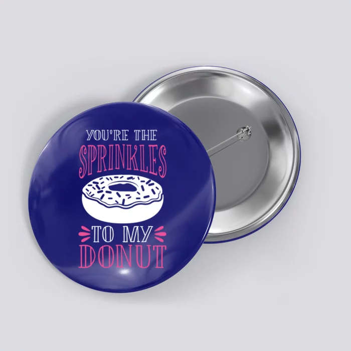 You're The Sprinkles To My Donut Gift Funny Valentines Day Gift Great Gift Button