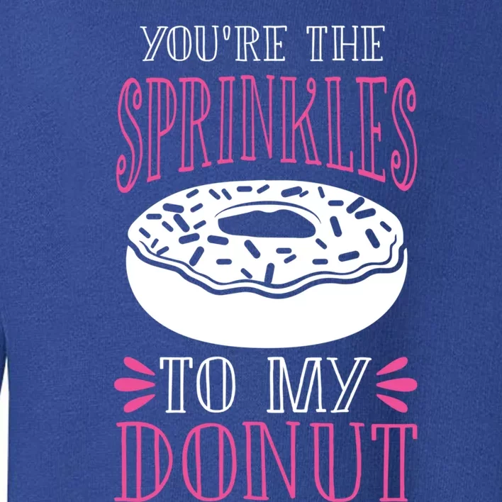 You're The Sprinkles To My Donut Gift Funny Valentines Day Gift Great Gift Toddler Sweatshirt