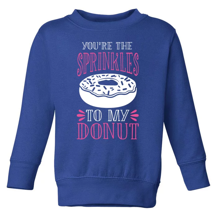 You're The Sprinkles To My Donut Gift Funny Valentines Day Gift Great Gift Toddler Sweatshirt