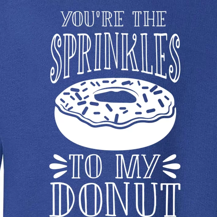 You're The Sprinkles To My Donut Funny Valentines Day Gift Meaningful Gift Toddler Sweatshirt