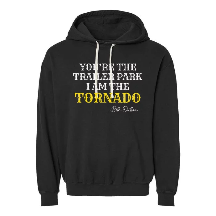 YouRe The Trailer Park I Am The Tornado Garment-Dyed Fleece Hoodie