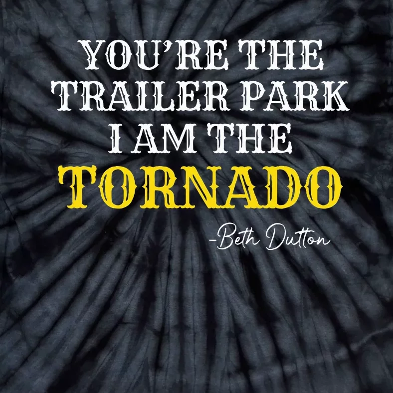 YouRe The Trailer Park I Am The Tornado Tie-Dye T-Shirt