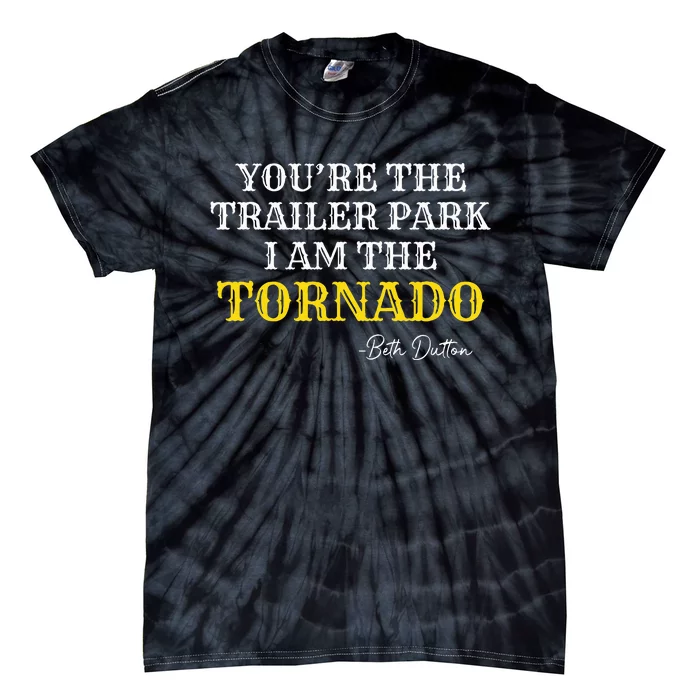 YouRe The Trailer Park I Am The Tornado Tie-Dye T-Shirt