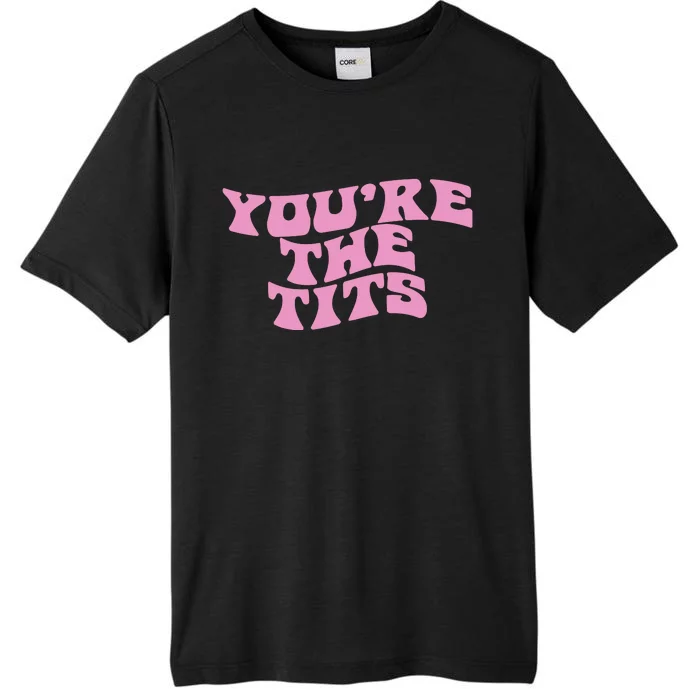 You’re The Tits ChromaSoft Performance T-Shirt