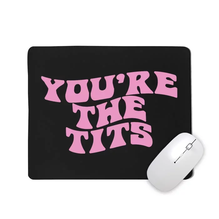 You’re The Tits Mousepad