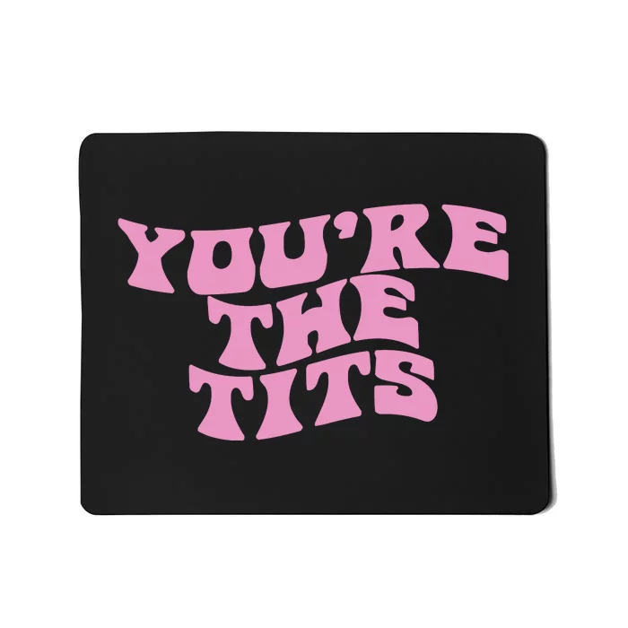 You’re The Tits Mousepad