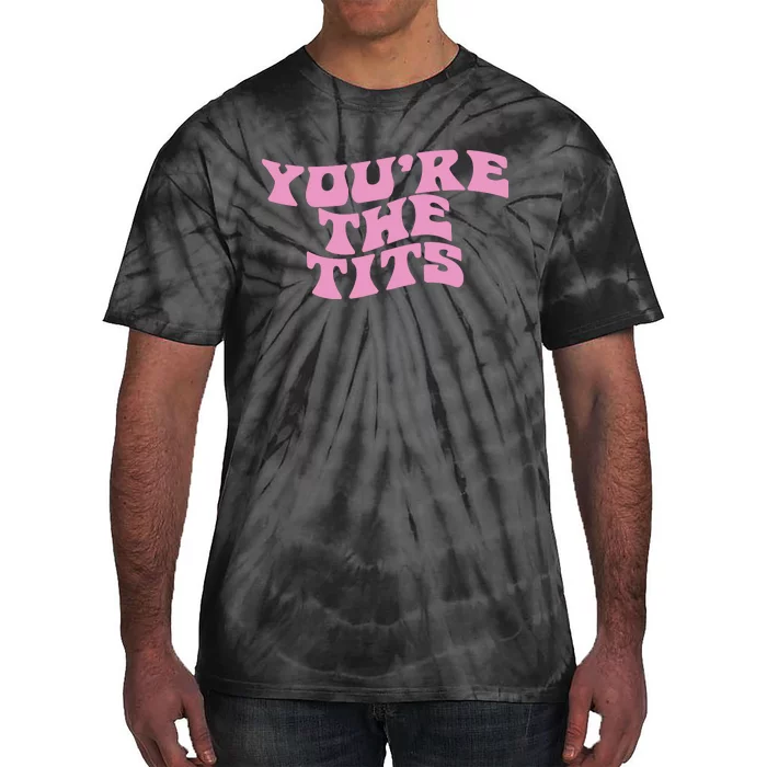 You’re The Tits Tie-Dye T-Shirt