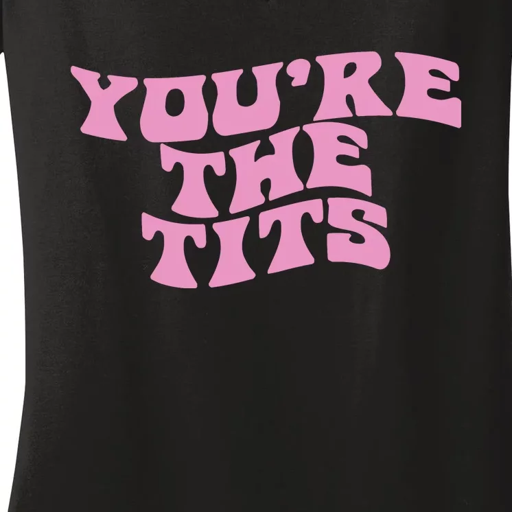 You’re The Tits Women's V-Neck T-Shirt