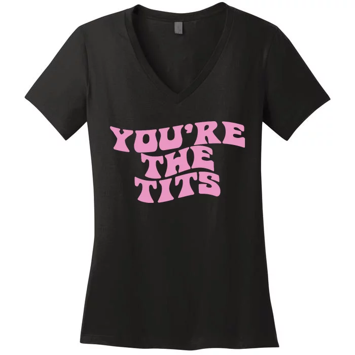 You’re The Tits Women's V-Neck T-Shirt