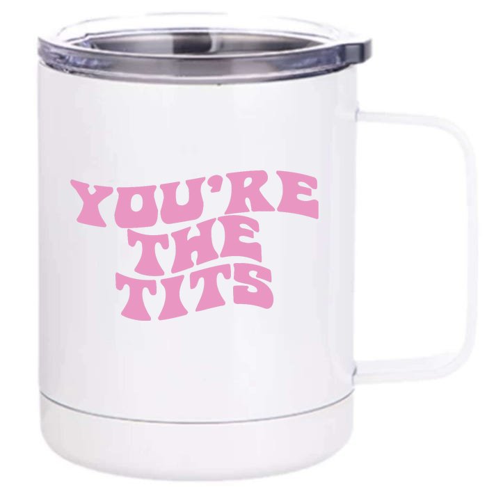 You’re The Tits Front & Back 12oz Stainless Steel Tumbler Cup