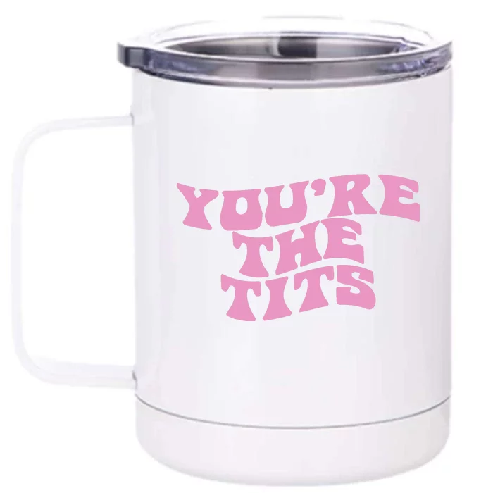 You’re The Tits Front & Back 12oz Stainless Steel Tumbler Cup