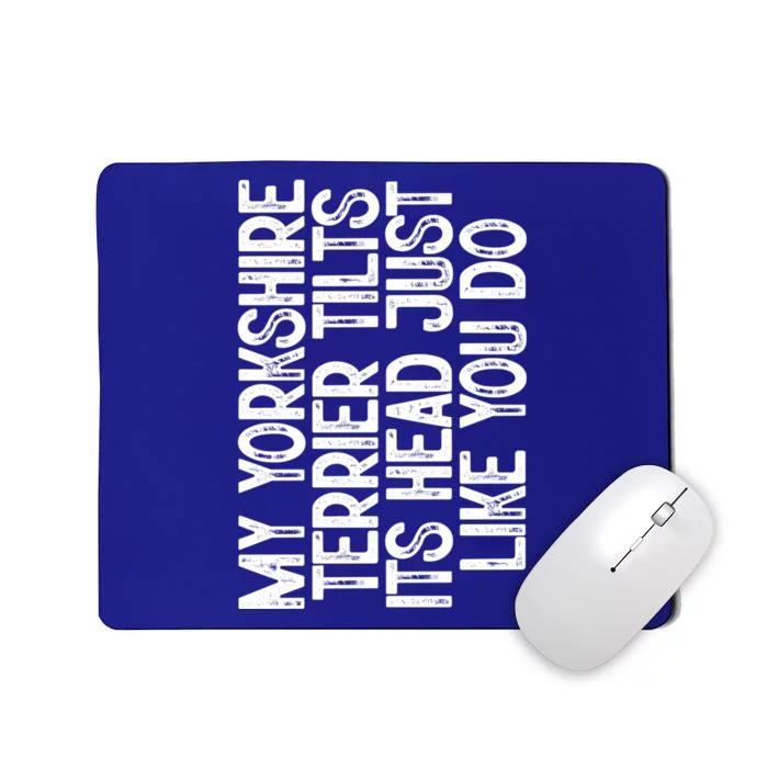 Yorkshire Terrier Tilt Dog Lover Funny Cute Head Gift Mousepad