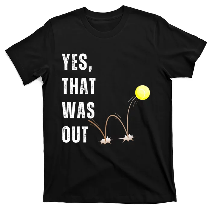 Yes That Was Out! Funny Tennis Player Saying T-Shirt