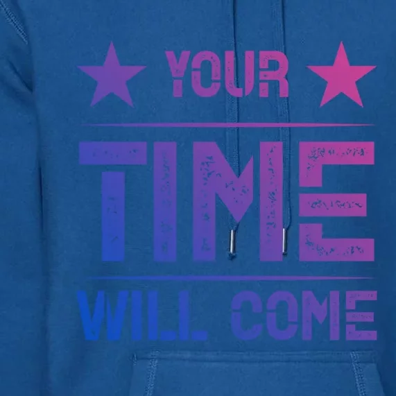 Your Time Will Come No Pain No Gain Gift Premium Hoodie