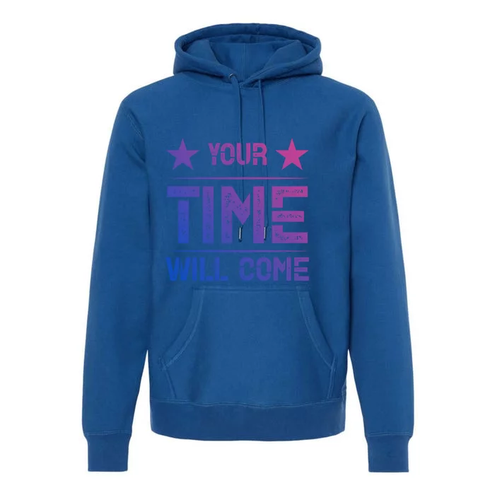 Your Time Will Come No Pain No Gain Gift Premium Hoodie