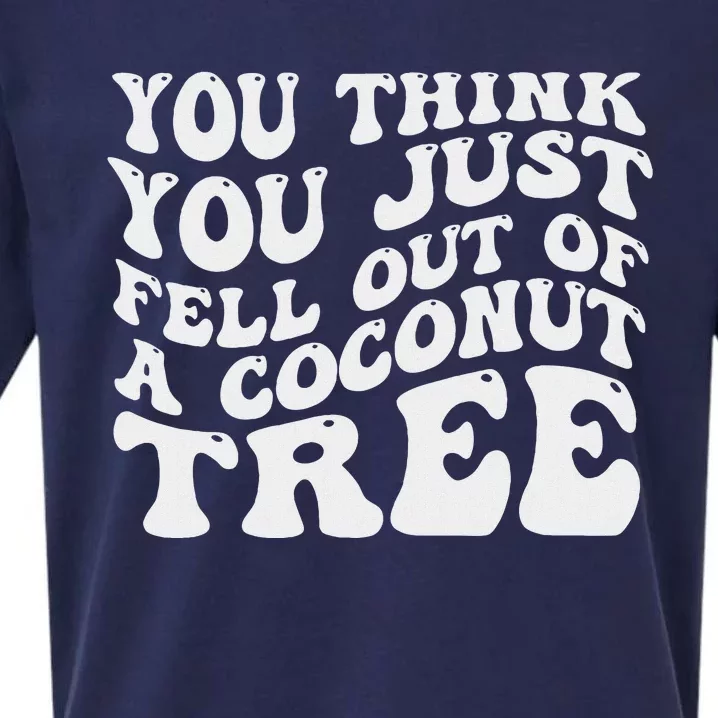 You Think You Fell Out Of A Coconut Tree Sueded Cloud Jersey T-Shirt