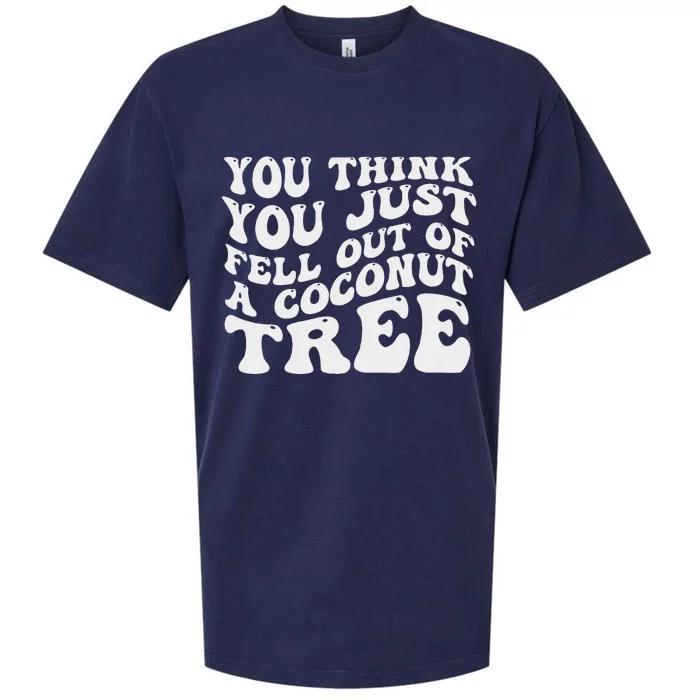 You Think You Fell Out Of A Coconut Tree Sueded Cloud Jersey T-Shirt