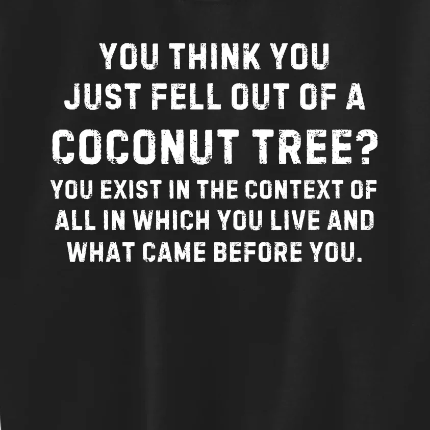 You Think You Just Fell Out Of A Coconut Tree? Meme Kids Sweatshirt