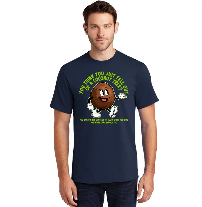 You Think You Just Fell Out Of A Coconut Tree Kalama Harris 2024 Meme Tall T-Shirt