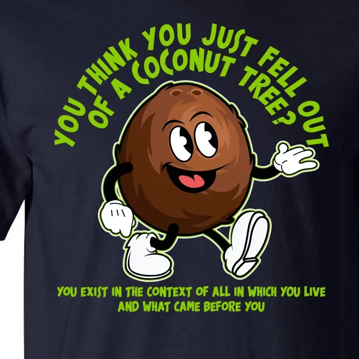 You Think You Just Fell Out Of A Coconut Tree Kalama Harris 2024 Meme Tall T-Shirt