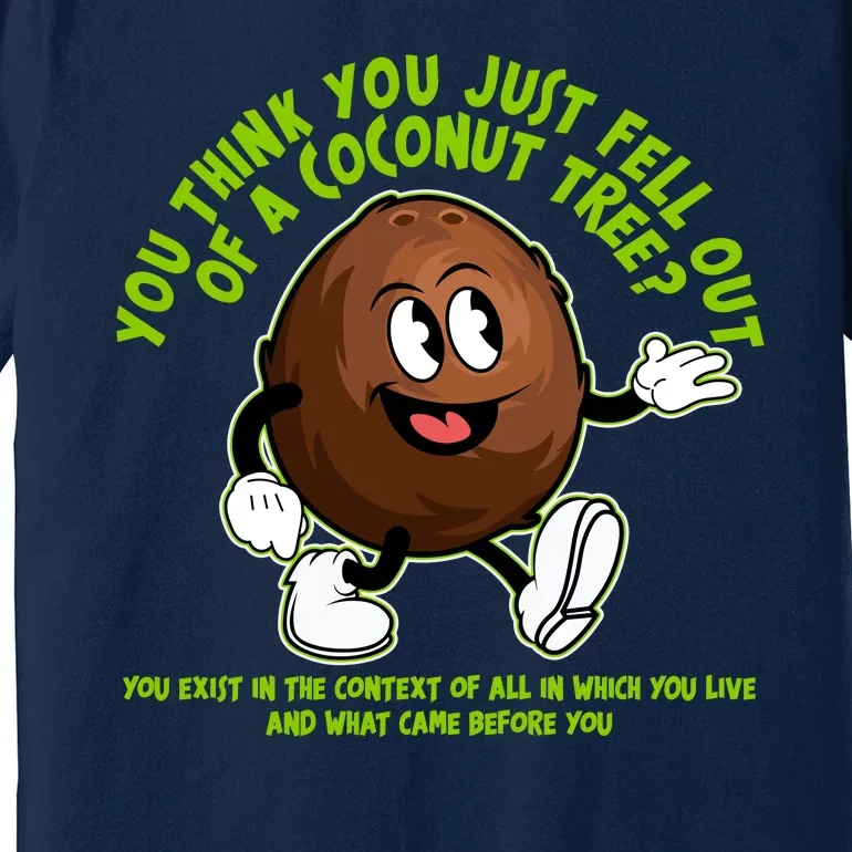 You Think You Just Fell Out Of A Coconut Tree Kalama Harris 2024 Meme Premium T-Shirt