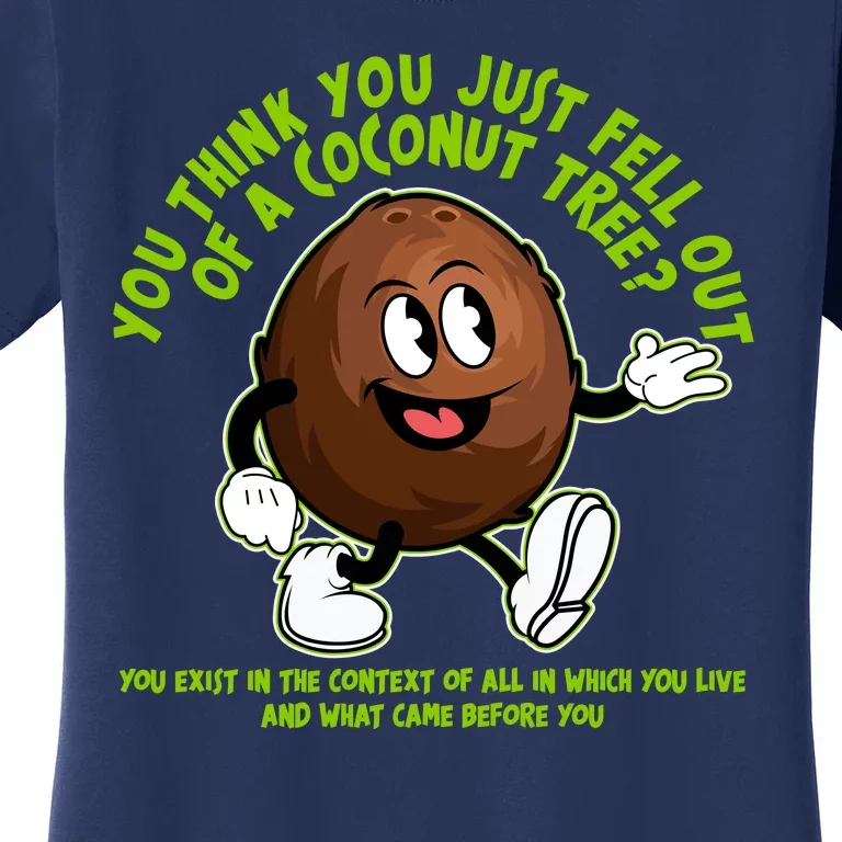 You Think You Just Fell Out Of A Coconut Tree Kalama Harris 2024 Meme Women's T-Shirt