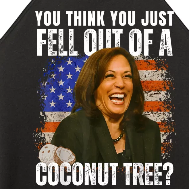 You Think You Just Fell Out Of A Coconut Tree Kamala Harris Women’s Perfect Tri Rocker Tank