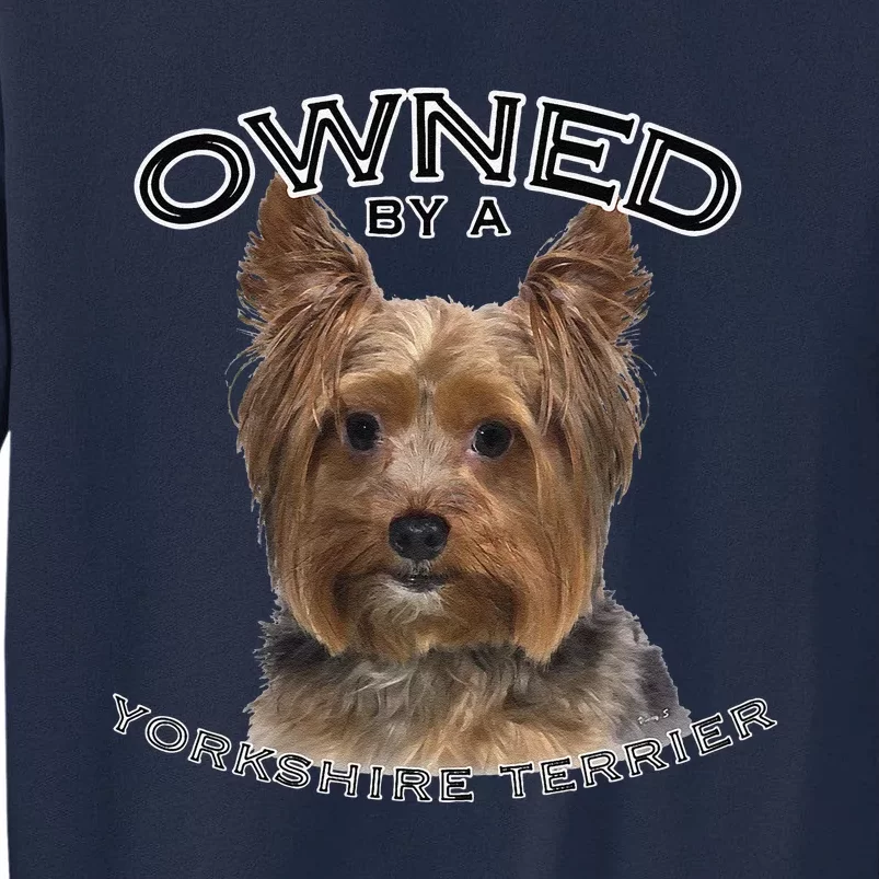 Yorkshire Terrier Yorkie Owner Lover Owned By Cute Dog Tall Sweatshirt