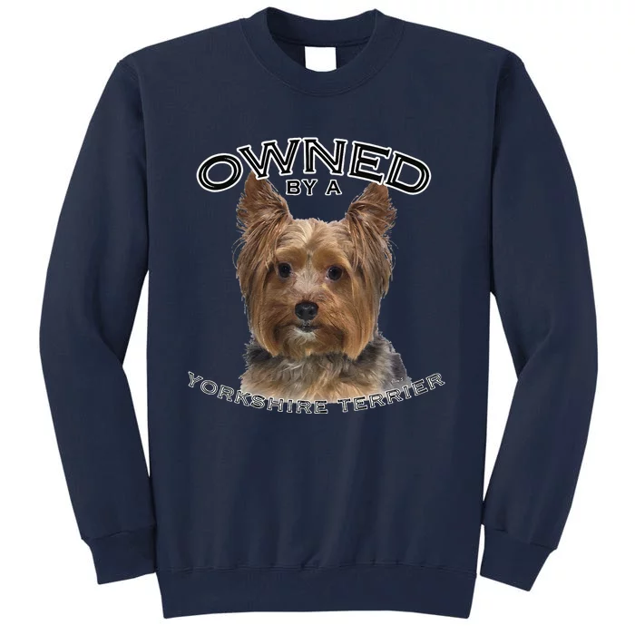 Yorkshire Terrier Yorkie Owner Lover Owned By Cute Dog Tall Sweatshirt