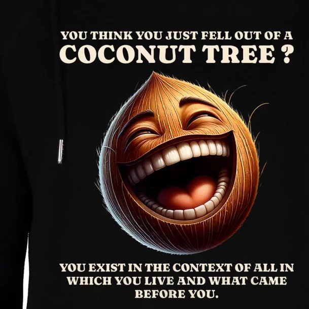 You Think You Just Fell Out Of A Coconut Tree Meme Womens Funnel Neck Pullover Hood