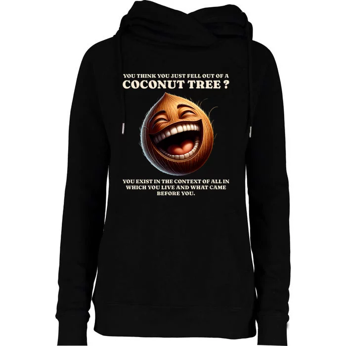 You Think You Just Fell Out Of A Coconut Tree Meme Womens Funnel Neck Pullover Hood