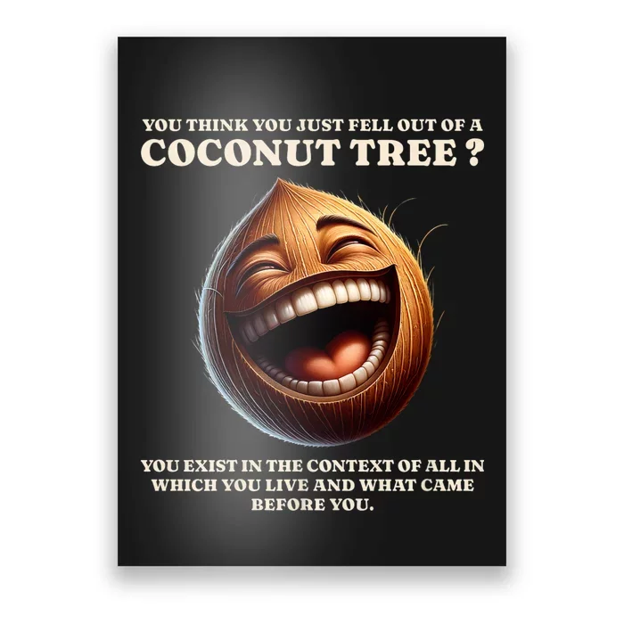 You Think You Just Fell Out Of A Coconut Tree Meme Poster