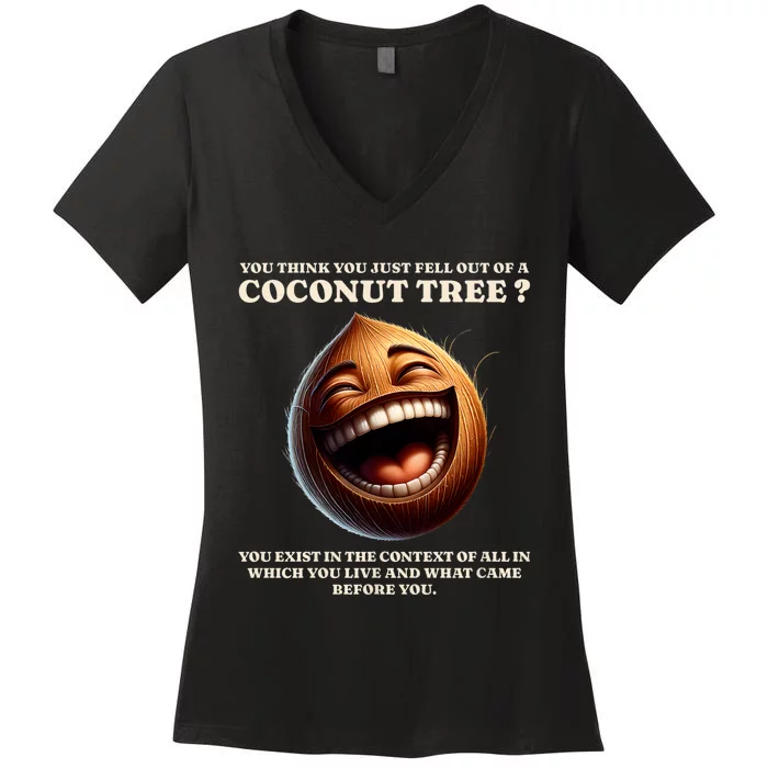 You Think You Just Fell Out Of A Coconut Tree Meme Women's V-Neck T-Shirt