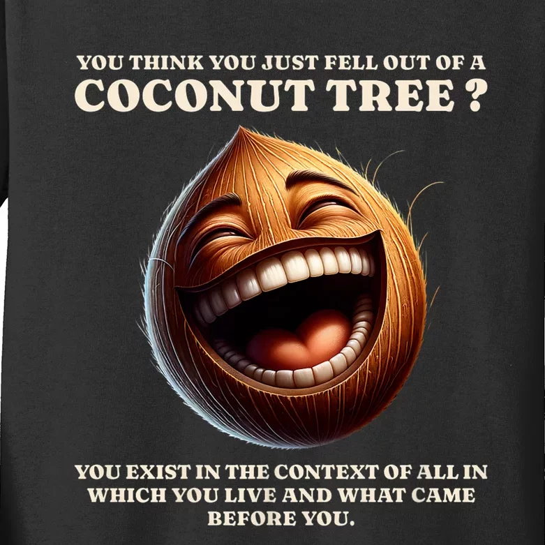 You Think You Just Fell Out Of A Coconut Tree Meme Kids Long Sleeve Shirt