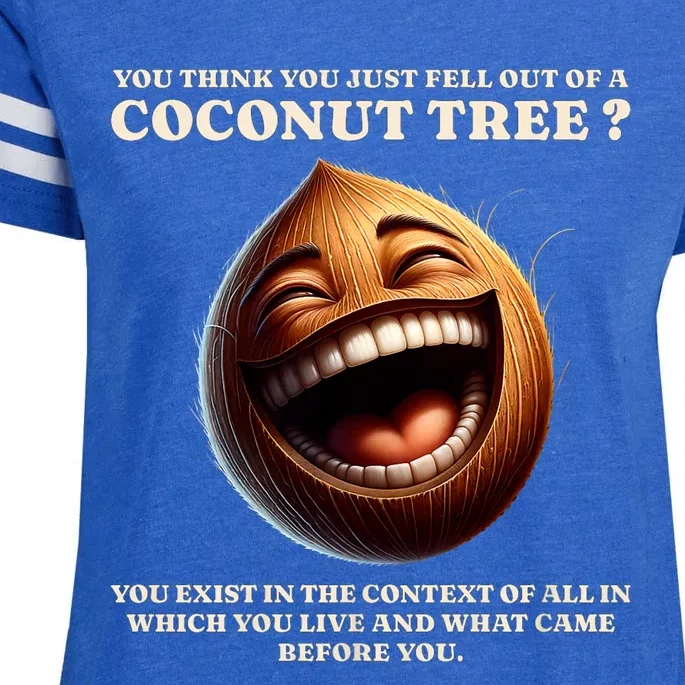 You Think You Just Fell Out Of A Coconut Tree Meme Enza Ladies Jersey Football T-Shirt