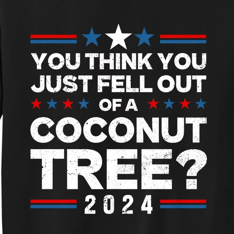 You Think You Just Fell Out Of A Coconut Tree Sweatshirt